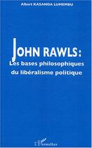 Couverture du livre « John rawls - les bases philosophiques du liberalisme politique » de Kasanda Lumembu A. aux éditions Editions L'harmattan