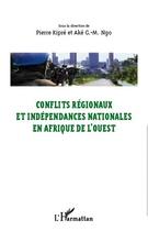 Couverture du livre « Conflits régionaux et indépendances nationales en Afrique de l'Ouest » de Pierre Kipre aux éditions Editions L'harmattan