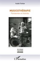 Couverture du livre « Musicothérapie ; fantasmes et réalités » de Andre Fertier aux éditions L'harmattan