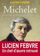 Couverture du livre « Michelet ; créateur de l'histoire de France » de Lucien Febvre aux éditions Vuibert