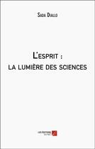 Couverture du livre « L'esprit : La lumière des sciences » de Sada Diallo aux éditions Editions Du Net
