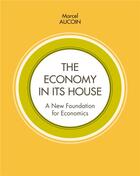 Couverture du livre « The economy in its house ; a new foundation for economics » de Marcel Aucoin aux éditions Books On Demand