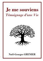 Couverture du livre « Je me souviens : Témoignage d'une Vie » de Noel-Georges Grenier aux éditions Books On Demand