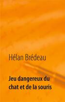 Couverture du livre « Jeu dangereux du chat et de la souris » de Hélan Brédeau aux éditions Books On Demand