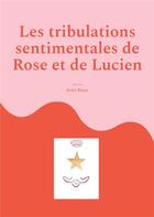 Couverture du livre « Les tribulations sentimentales de rose et de lucien » de Blanc Ariel aux éditions Books On Demand