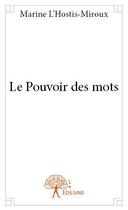 Couverture du livre « Le pouvoir des mots » de Marine L'Hostis-Miroux aux éditions Edilivre