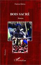 Couverture du livre « Bois sacré » de Patrice Brena aux éditions L'harmattan