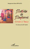 Couverture du livre « Mathilde de Montferrad, Comtesse de Toscane ; une dame du XIe siècle » de Marguerite-Marie Ippolito aux éditions Editions L'harmattan