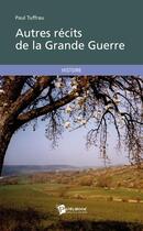 Couverture du livre « Autres récits de la Grande Guerre » de Paul Tuffrau aux éditions Publibook