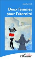 Couverture du livre « Deux femmes pour l'éternité » de Jacqueline Zinetti aux éditions L'harmattan