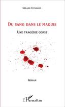 Couverture du livre « Du sang dans le maquis ; une tragedie corse » de Gerard Estragon aux éditions L'harmattan