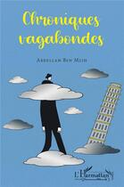 Couverture du livre « Chroniques vagabondes » de Abdellah Ben Mlih aux éditions L'harmattan