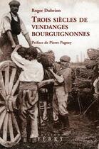 Couverture du livre « Trois siècles de vendanges bourguignonnes » de Roger Dubrion aux éditions Feret