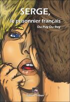 Couverture du livre « Serge, le prisonnier français » de Du Puy Du Roy aux éditions Velours