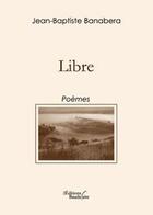 Couverture du livre « Libre » de Banabera J Baptiste aux éditions Baudelaire