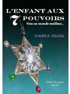 Couverture du livre « L'enfant aux 7 pouvoirs ; vers un monde meilleur » de Claude R. Coujou aux éditions Beaurepaire