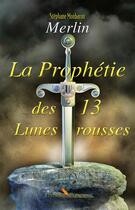 Couverture du livre « Merlin ; la prophétie des 13 lunes rousses » de Stephane Monbaron aux éditions Plenitude