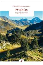 Couverture du livre « Pyrénées ; la grande traversée » de Christophe Houdaille aux éditions Transboreal