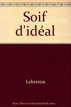 Couverture du livre « Soif d'idéal » de Alfred Lebreton aux éditions Editeal