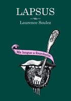 Couverture du livre « Lapsus ; ma langue a fourchette » de Laurence Soulez aux éditions Warum