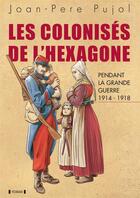 Couverture du livre « Les colonisés de l'Hexagone pendant la Grande Guerre » de Joan-Pere Pujol aux éditions Yoran Embanner
