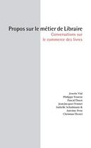 Couverture du livre « Propos sur le métier de libraire ; conversations sur le commerce des livres » de  aux éditions Epagine