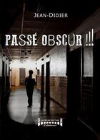 Couverture du livre « Passé obscur !!! » de Jean-Didier aux éditions Sudarenes