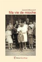 Couverture du livre « Ma vie de mioche » de Laurent Moussard aux éditions Editions Encre Rouge