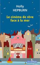 Couverture du livre « Le cinéma de rêve face à la mer » de Holly Hepburn aux éditions Libra Diffusio