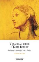 Couverture du livre « Voyage au coeur d'Ellie Bright : le graal a approuvé votre quête » de Diane Degry aux éditions Editions Maia