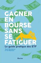 Couverture du livre « Gagner en bourse sans se fatiguer : Le guide pratique des ETF » de Yoran Brondsema et Tim Nijmans aux éditions Editions Racine