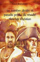 Couverture du livre « Le sombre destin et paradis perdu du revolte fletcher christian » de Brandalac Crok aux éditions Edilivre