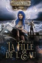 Couverture du livre « La fille de l'eau t.2 » de Aidan Fox aux éditions Aidan Fox