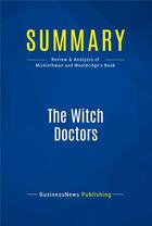 Couverture du livre « Summary : the witch doctors (review and analysis of Micklethwait and Wooldridge's book) » de  aux éditions Business Book Summaries