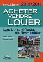 Couverture du livre « Acheter, vendre, louer ; les bons réflexes de l'immobilier (éditions 2010/2011) » de Serge Bettini et Sophie Bettini aux éditions Chiron