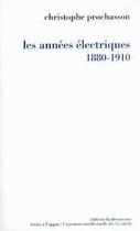 Couverture du livre « Les années électriques, 1880-1910 » de Christophe Prochasson aux éditions La Decouverte