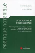 Couverture du livre « La dévolution successorale ; théorie, liquidation et pratique notariale » de Christophe Lesbats aux éditions Lexisnexis