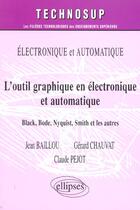 Couverture du livre « Electronique et automatique l'outil graphique en electronique et automatique black bode nyquist » de Baillout Chauval aux éditions Ellipses