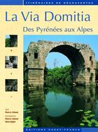 Couverture du livre « La Via Domitia ; des Pyrenées aux Alpes » de Merienne P-Debru J aux éditions Ouest France
