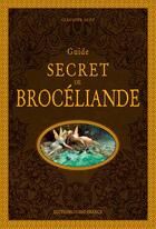 Couverture du livre « Guide secret de Brocéliande » de Claudine Glot aux éditions Ouest France