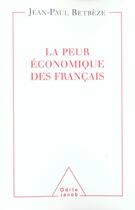 Couverture du livre « La peur economique des francais » de Jean-Paul Betbeze aux éditions Odile Jacob