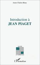 Couverture du livre « Introduction à Jean Piaget » de Annie Chalon-Blanc aux éditions L'harmattan