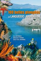 Couverture du livre « 100 belles plongées en Languedoc-Roussillon » de Sebastien Thorin et Eric Dutrieux et Jean-Yves Jouvenel aux éditions Gap
