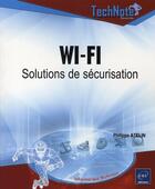 Couverture du livre « Wi-fi ; solutions de sécurisation » de Philippe Atelin aux éditions Eni
