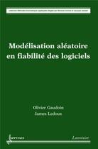 Couverture du livre « Modélisation aléatoire en fiabilité des logiciels » de James Ledoux et Olivier Gaudoin aux éditions Hermes Science Publications