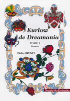 Couverture du livre « Kurlow De Dreamania - Tome 1 » de Didier Brunet aux éditions Societe Des Ecrivains