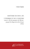 Couverture du livre « Histoire De Dieu, De L'Homme Et De L'Univers. Tome 2 » de Ojeda Victor aux éditions Le Manuscrit