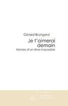 Couverture du livre « Je t'aimerai demain » de Gerard Brungard aux éditions Le Manuscrit