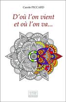 Couverture du livre « D'où l'on vient et où l'on va... » de Carole Piccard aux éditions Les Sentiers Du Livre