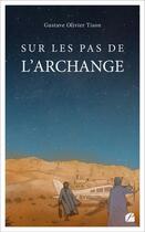 Couverture du livre « Sur les pas de l'Archange : L'archange, surnom du pilote Jean Mermoz » de Gustave Olivier Tison aux éditions Editions Du Panthéon